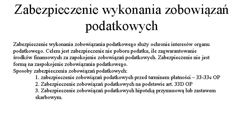 Zabezpieczenie wykonania zobowiązań podatkowych Zabezpieczenie wykonania zobowiązania podatkowego służy ochronie interesów organu podatkowego. Celem