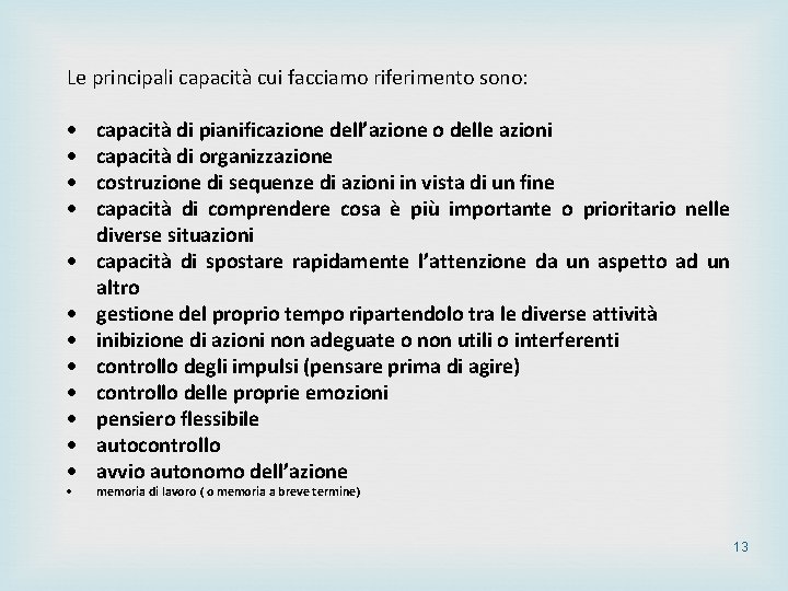 Le principali capacità cui facciamo riferimento sono: capacità di pianificazione dell’azione o delle azioni