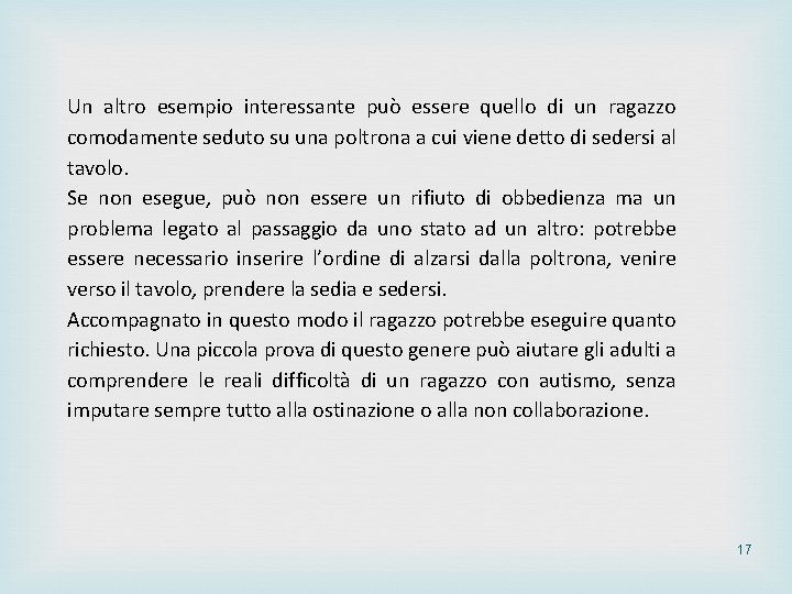 Un altro esempio interessante può essere quello di un ragazzo comodamente seduto su una