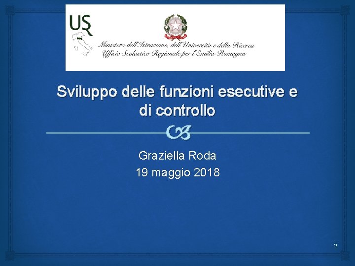 Sviluppo delle funzioni esecutive e di controllo Graziella Roda 19 maggio 2018 2 