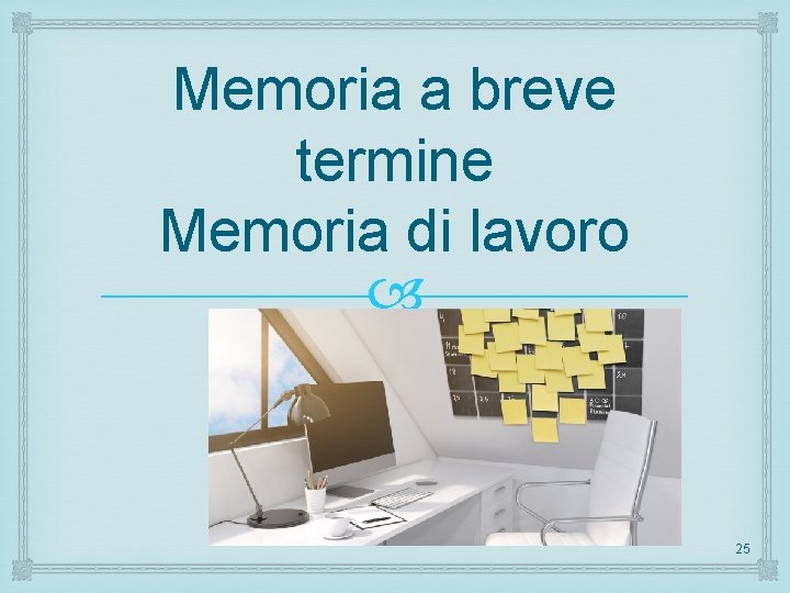 Memoria a breve termine Memoria di lavoro 25 