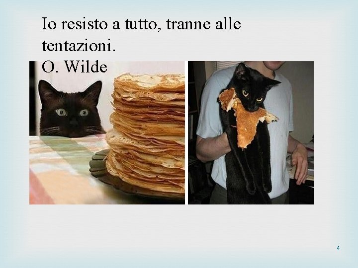 Io resisto a tutto, tranne alle tentazioni. O. Wilde 4 