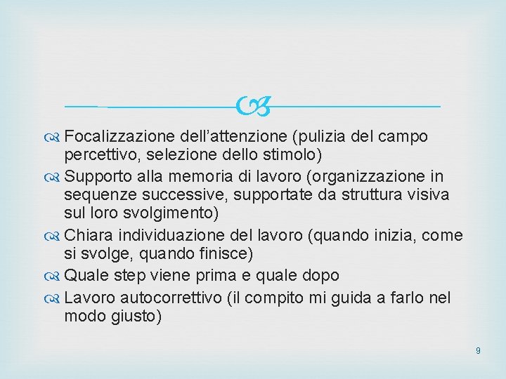  Focalizzazione dell’attenzione (pulizia del campo percettivo, selezione dello stimolo) Supporto alla memoria di
