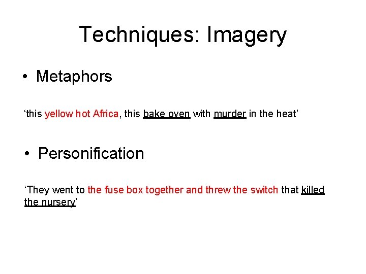 Techniques: Imagery • Metaphors ‘this yellow hot Africa, this bake oven with murder in