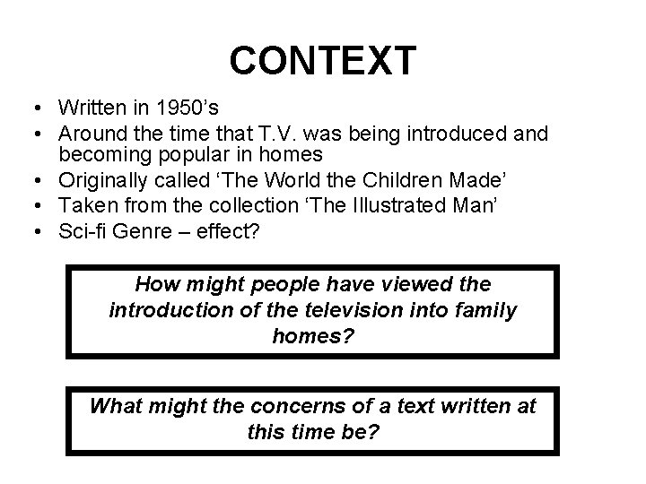 CONTEXT • Written in 1950’s • Around the time that T. V. was being
