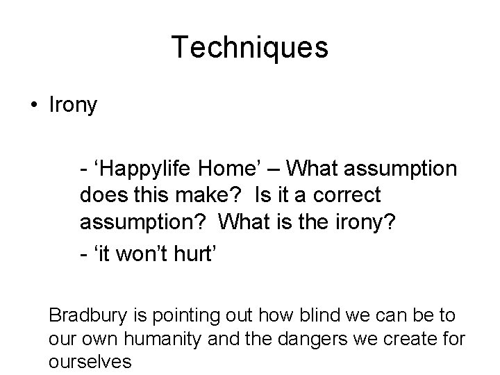 Techniques • Irony - ‘Happylife Home’ – What assumption does this make? Is it