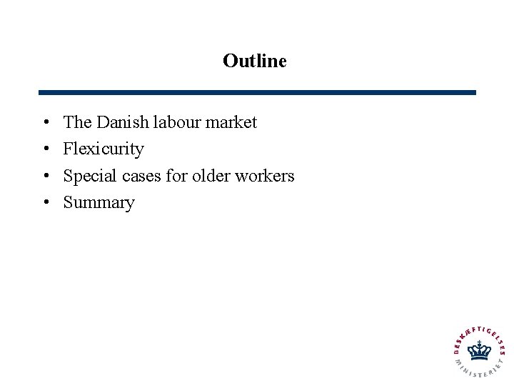 Outline • • The Danish labour market Flexicurity Special cases for older workers Summary