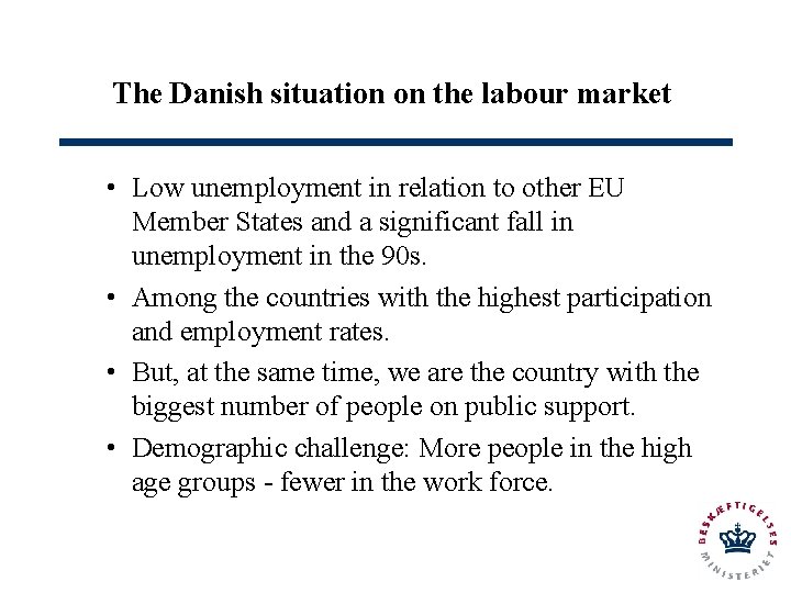 The Danish situation on the labour market • Low unemployment in relation to other