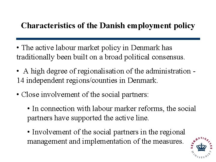 Characteristics of the Danish employment policy • The active labour market policy in Denmark