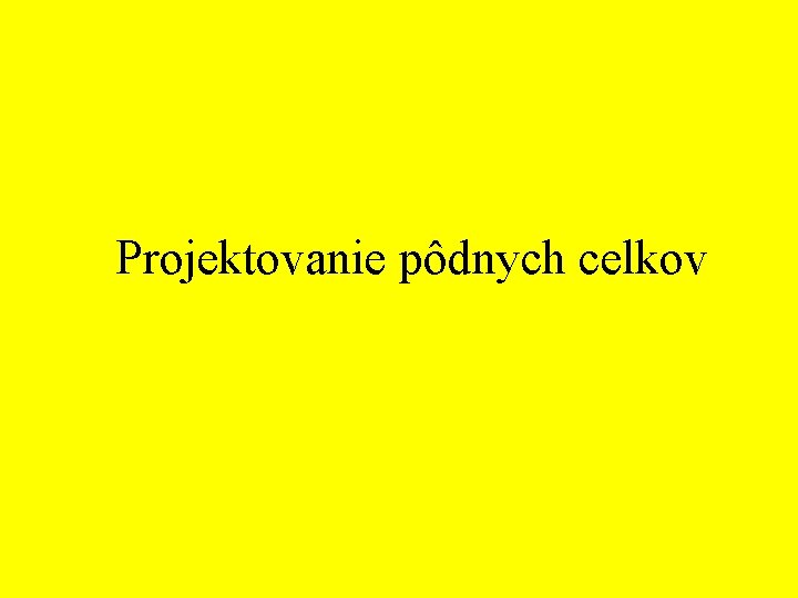 Projektovanie pôdnych celkov 