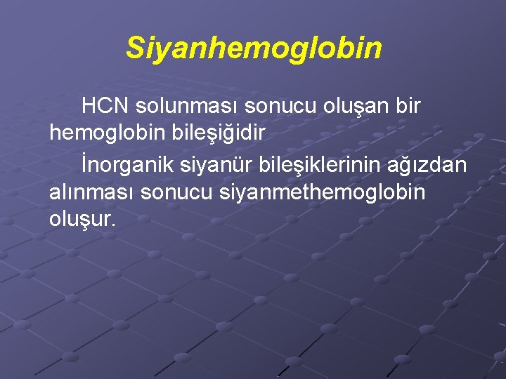 Siyanhemoglobin HCN solunması sonucu oluşan bir hemoglobin bileşiğidir İnorganik siyanür bileşiklerinin ağızdan alınması sonucu