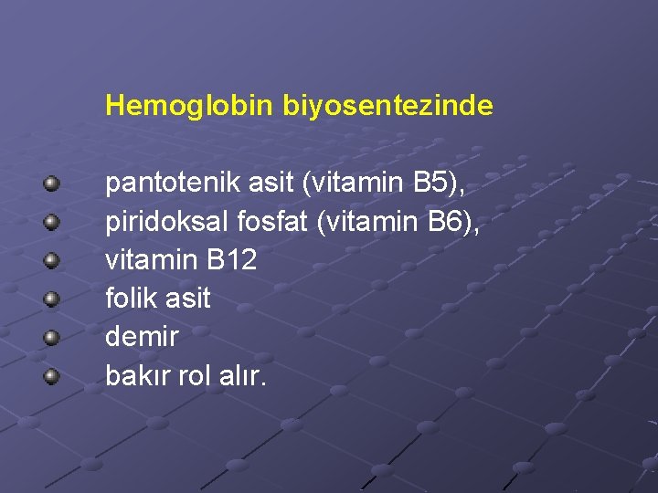 Hemoglobin biyosentezinde pantotenik asit (vitamin B 5), piridoksal fosfat (vitamin B 6), vitamin B