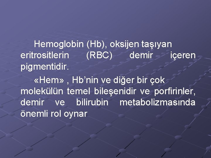 Hemoglobin (Hb), oksijen taşıyan eritrositlerin (RBC) demir içeren pigmentidir. «Hem» , Hb’nin ve diğer