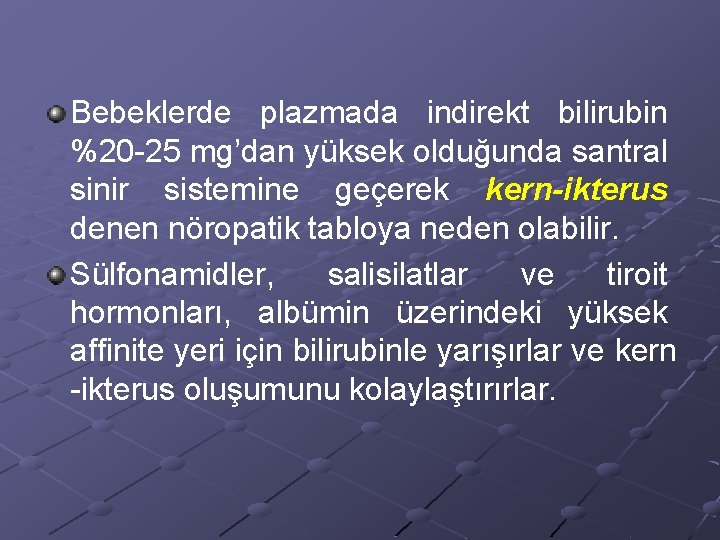 Bebeklerde plazmada indirekt bilirubin %20 -25 mg’dan yüksek olduğunda santral sinir sistemine geçerek kern-ikterus