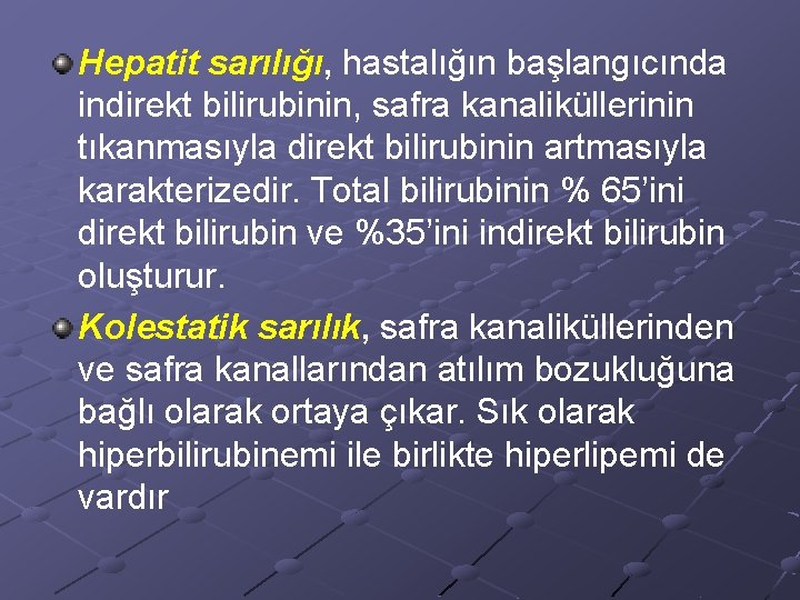 Hepatit sarılığı, hastalığın başlangıcında indirekt bilirubinin, safra kanaliküllerinin tıkanmasıyla direkt bilirubinin artmasıyla karakterizedir. Total