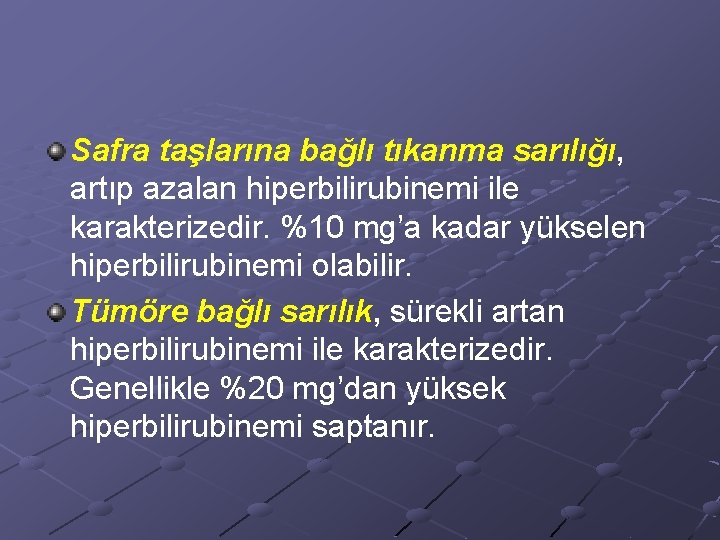 Safra taşlarına bağlı tıkanma sarılığı, artıp azalan hiperbilirubinemi ile karakterizedir. %10 mg’a kadar yükselen