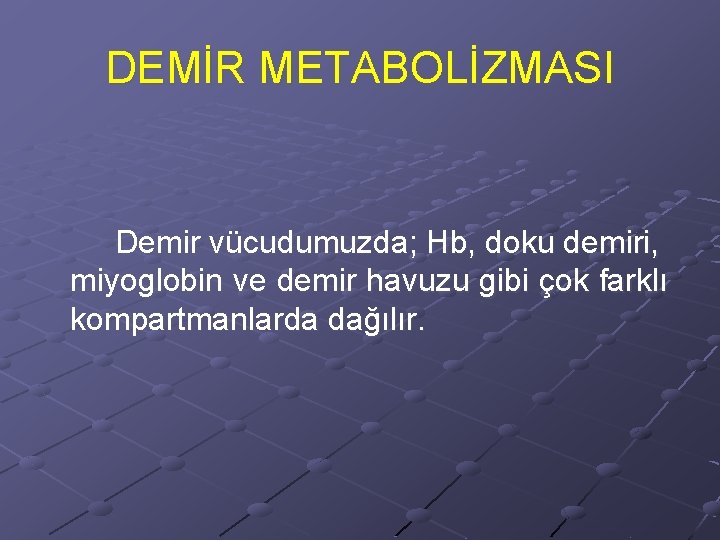 DEMİR METABOLİZMASI Demir vücudumuzda; Hb, doku demiri, miyoglobin ve demir havuzu gibi çok farklı