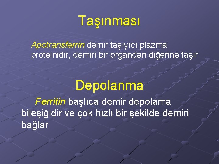 Taşınması Apotransferrin demir taşıyıcı plazma proteinidir, demiri bir organdan diğerine taşır Depolanma Ferritin başlıca