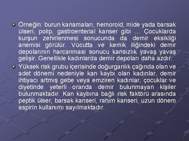 Örneğin: burun kanamaları, hemoroid, mide yada barsak ülseri, polip, gastroenterial kanser gibi … Çocuklarda