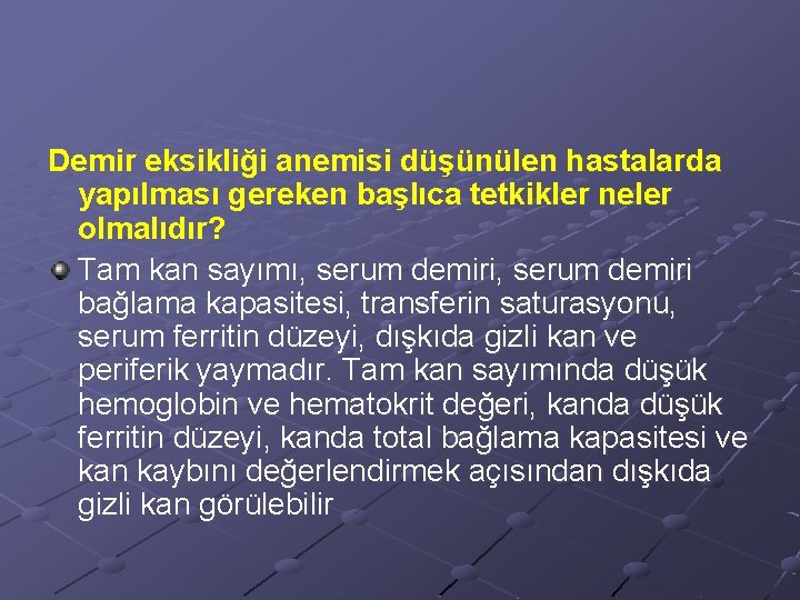 Demir eksikliği anemisi düşünülen hastalarda yapılması gereken başlıca tetkikler neler olmalıdır? Tam kan sayımı,