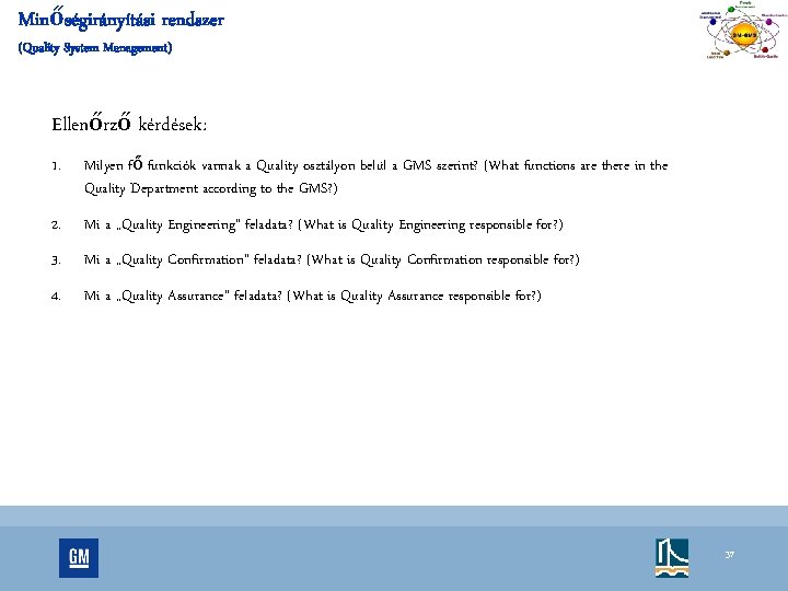 Minőségirányítási rendszer (Quality System Management) Ellenőrző kérdések: 1. Milyen fő funkciók vannak a Quality