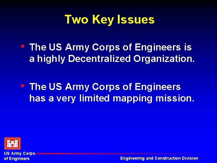 Two Key Issues • The US Army Corps of Engineers is a highly Decentralized