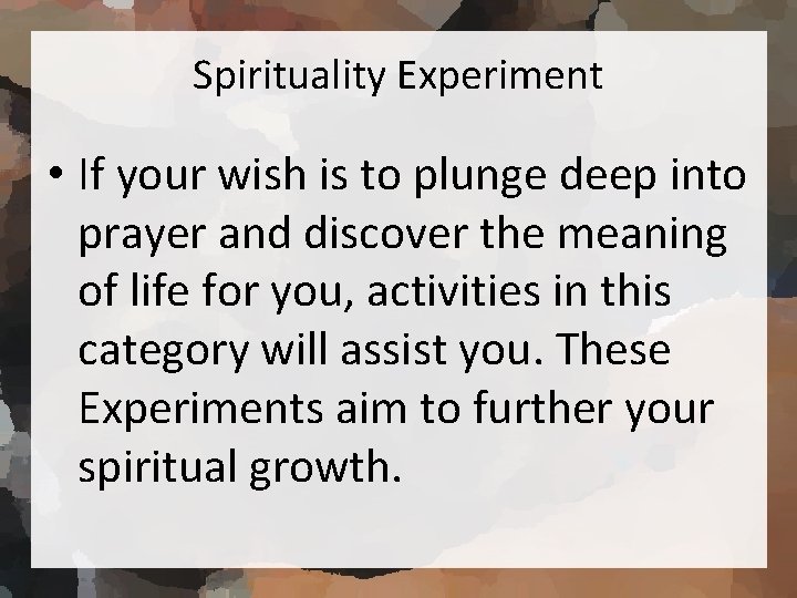 Spirituality Experiment • If your wish is to plunge deep into prayer and discover