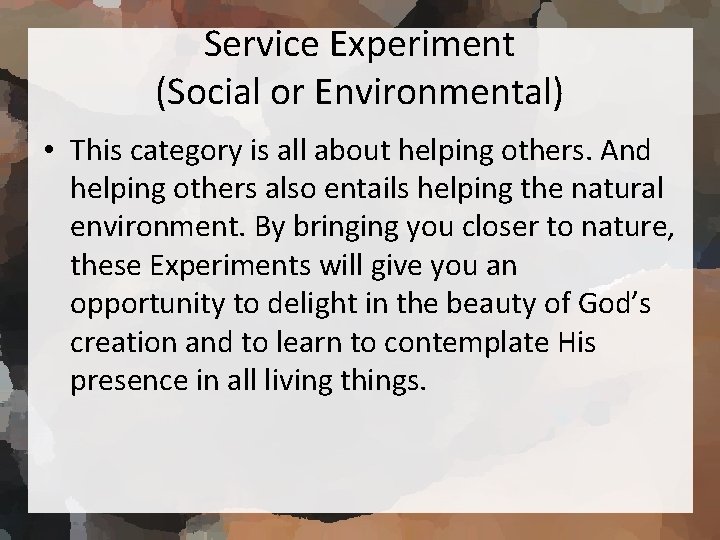 Service Experiment (Social or Environmental) • This category is all about helping others. And