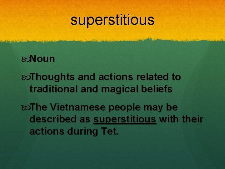 superstitious Noun Thoughts and actions related to traditional and magical beliefs The Vietnamese people superstitious Noun Thoughts and actions related to traditional and magical beliefs The Vietnamese people