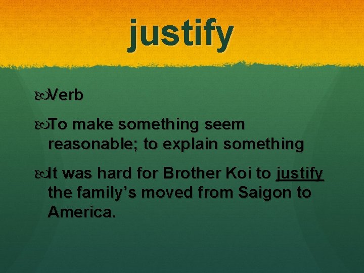 justify Verb To make something seem reasonable; to explain something It was hard for justify Verb To make something seem reasonable; to explain something It was hard for