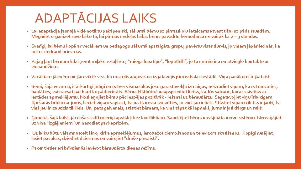 ADAPTĀCIJAS LAIKS • Lai adaptācija jaunajā vidē notiktu pakāpeniski, sākumā bērnu uz pirmsskolu ieteicams