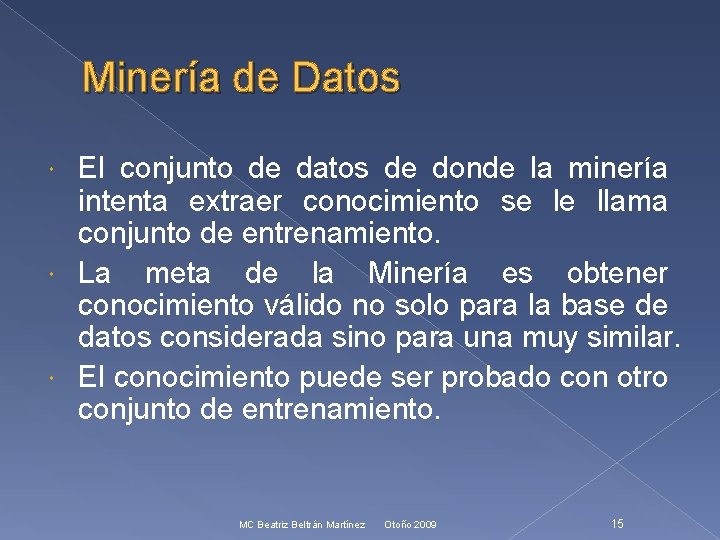 Minería de Datos El conjunto de datos de donde la minería intenta extraer conocimiento