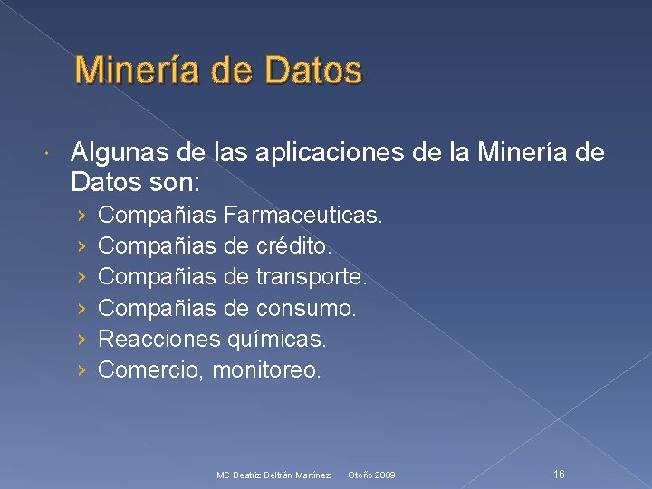 Minería de Datos Algunas de las aplicaciones de la Minería de Datos son: ›