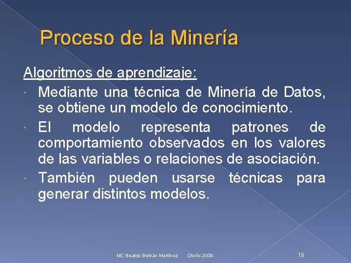 Proceso de la Minería Algoritmos de aprendizaje: Mediante una técnica de Minería de Datos,