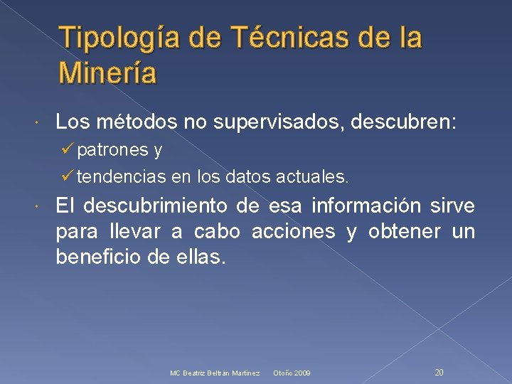 Tipología de Técnicas de la Minería Los métodos no supervisados, descubren: ü patrones y