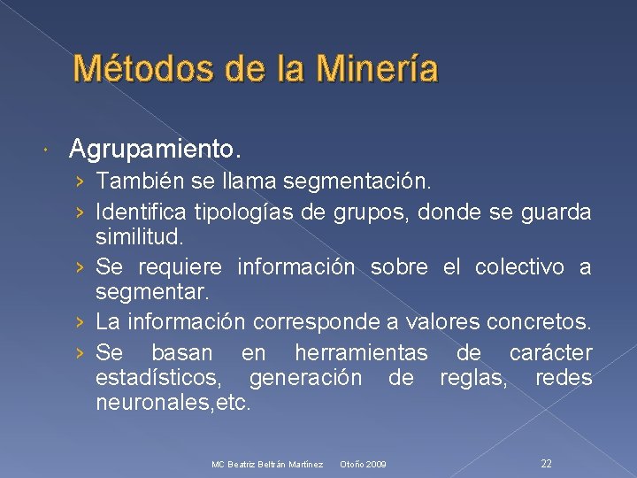 Métodos de la Minería Agrupamiento. › También se llama segmentación. › Identifica tipologías de
