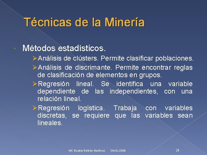 Técnicas de la Minería Métodos estadísticos. ØAnálisis de clústers. Permite clasificar poblaciones. ØAnálisis de