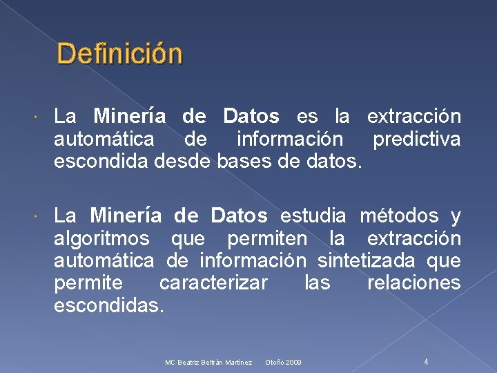 Definición La Minería de Datos es la extracción automática de información predictiva escondida desde