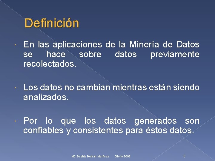 Definición En las aplicaciones de la Minería de Datos se hace sobre datos previamente