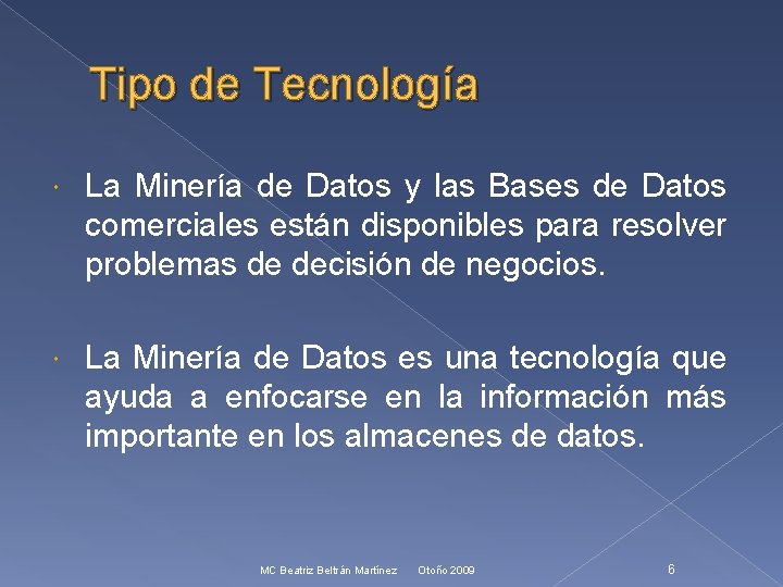 Tipo de Tecnología La Minería de Datos y las Bases de Datos comerciales están