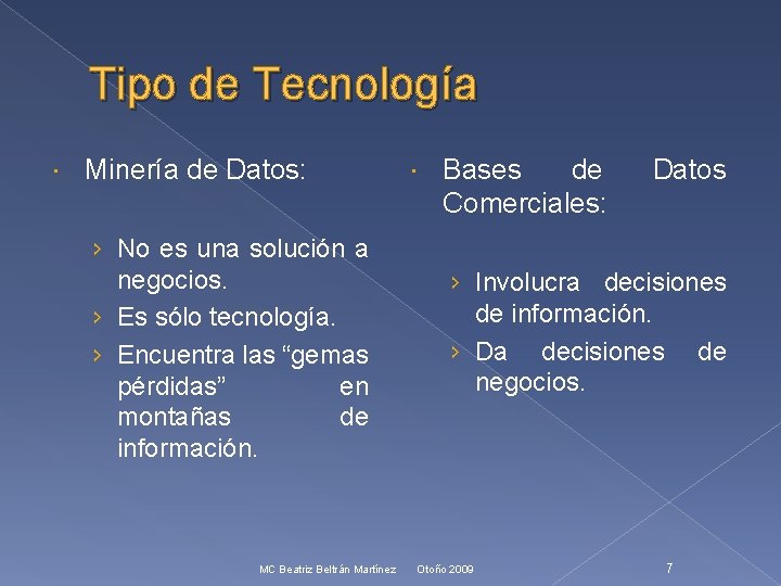 Tipo de Tecnología Minería de Datos: › No es una solución a negocios. ›