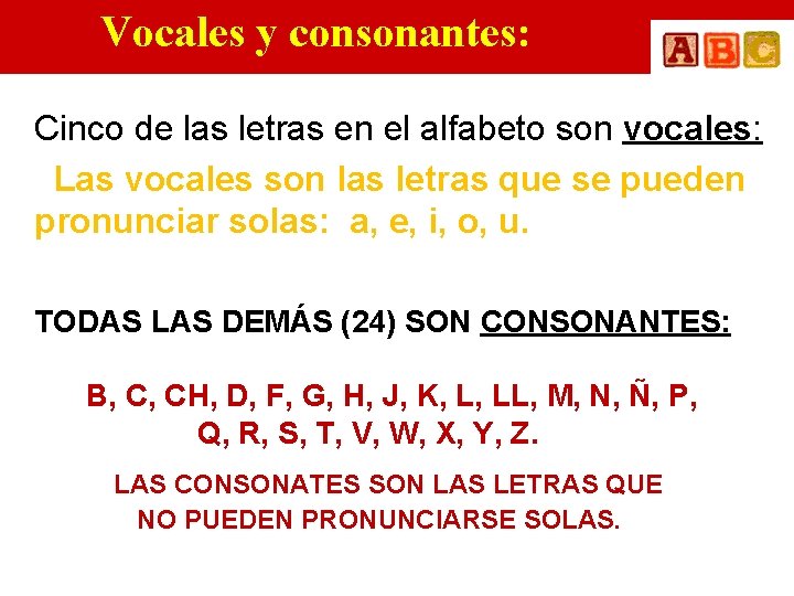 Vocales y consonantes: Cinco de las letras en el alfabeto son vocales: Las vocales
