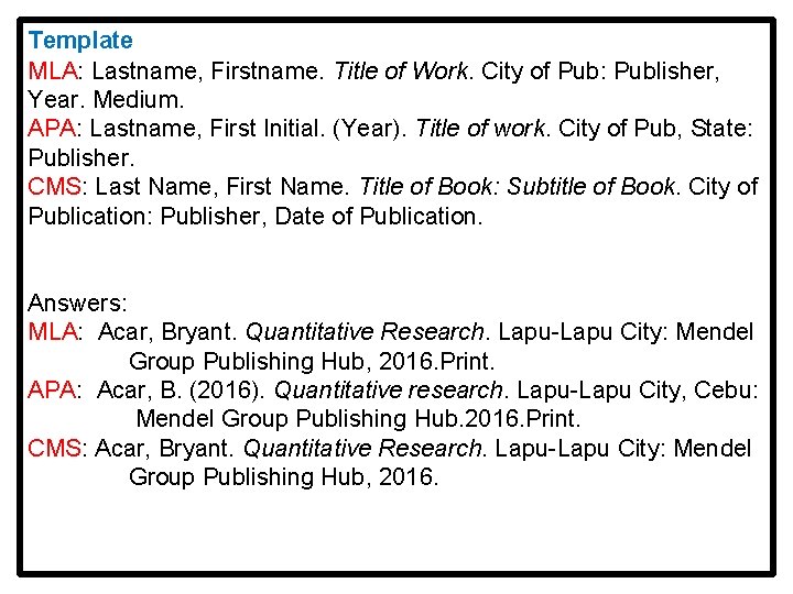 Template MLA: Lastname, Firstname. Title of Work. City of Pub: Publisher, Year. Medium. APA: