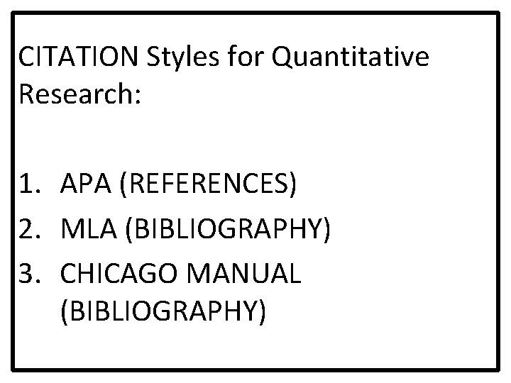 CITATION Styles for Quantitative Research: 1. APA (REFERENCES) 2. MLA (BIBLIOGRAPHY) 3. CHICAGO MANUAL