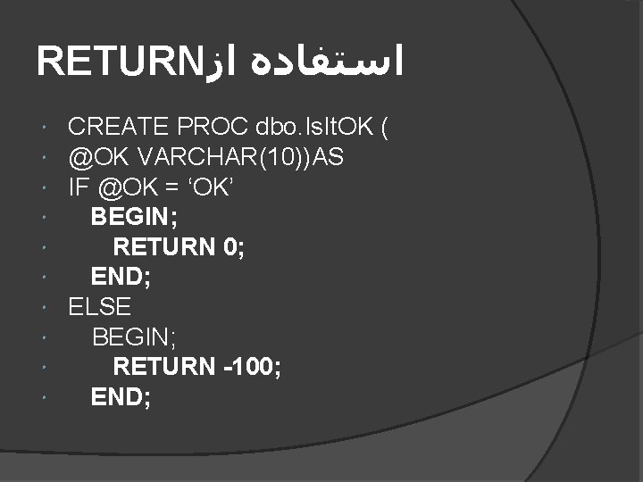 RETURN ﺍﺳﺘﻔﺎﺩﻩ ﺍﺯ CREATE PROC dbo. Is. It. OK ( @OK VARCHAR(10))AS IF @OK