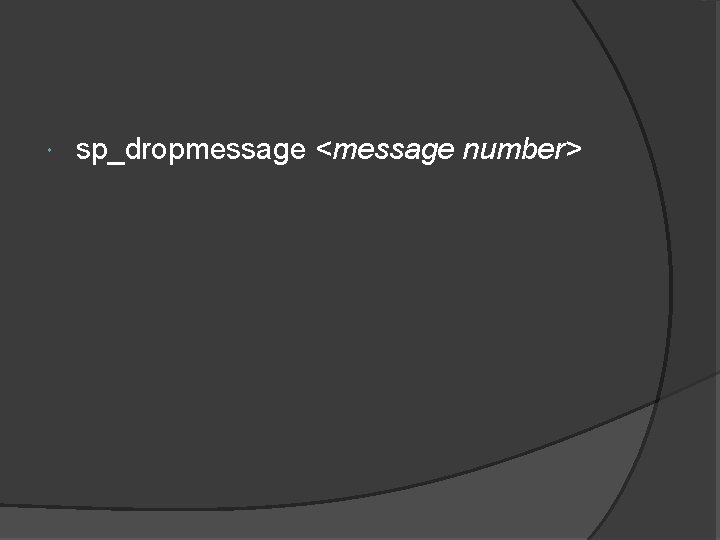  sp_dropmessage <message number> 