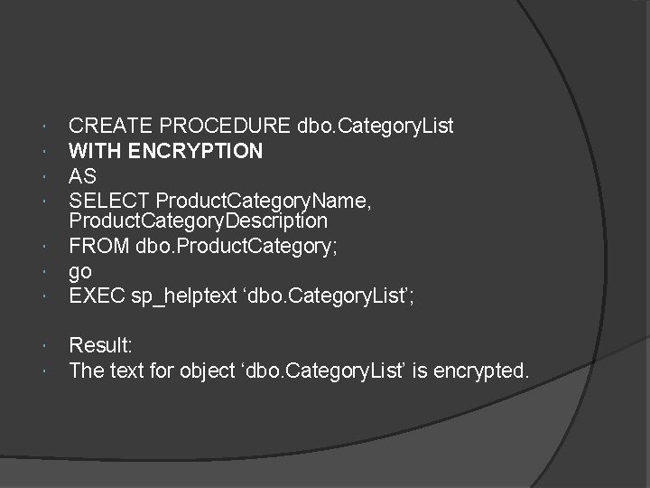  CREATE PROCEDURE dbo. Category. List WITH ENCRYPTION AS SELECT Product. Category. Name, Product.