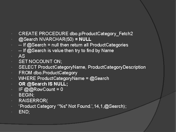  CREATE PROCEDURE dbo. p. Product. Category_Fetch 2 @Search NVARCHAR(50) = NULL -- If