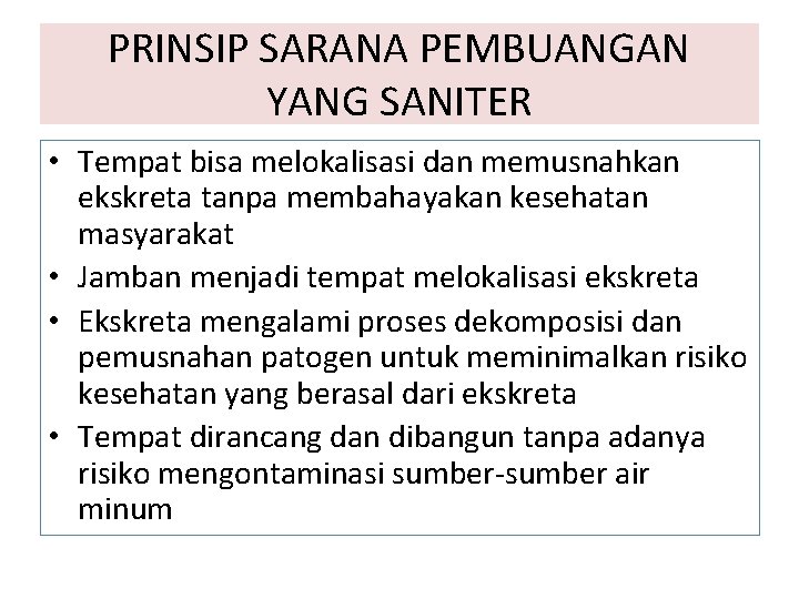PRINSIP SARANA PEMBUANGAN YANG SANITER • Tempat bisa melokalisasi dan memusnahkan ekskreta tanpa membahayakan