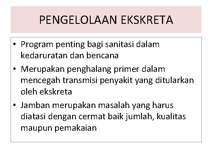 PENGELOLAAN EKSKRETA • Program penting bagi sanitasi dalam kedaruratan dan bencana • Merupakan penghalang